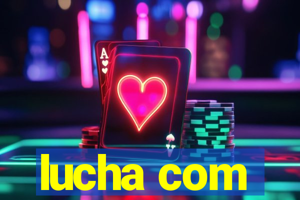 lucha com